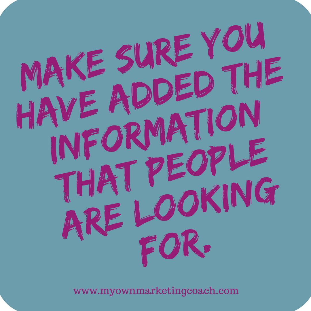 Make sure you have added the information that people are looking for - My Own Marketing Coach