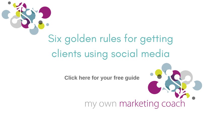 Six golden rules for getting clients using social media  - My Own Marketing Coach