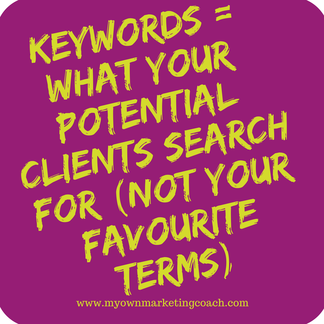 Keywords = what your potential clients search for - My Own Marketing Coach
