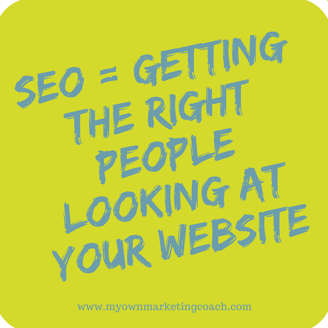 SEO = getting the right people looking at your website