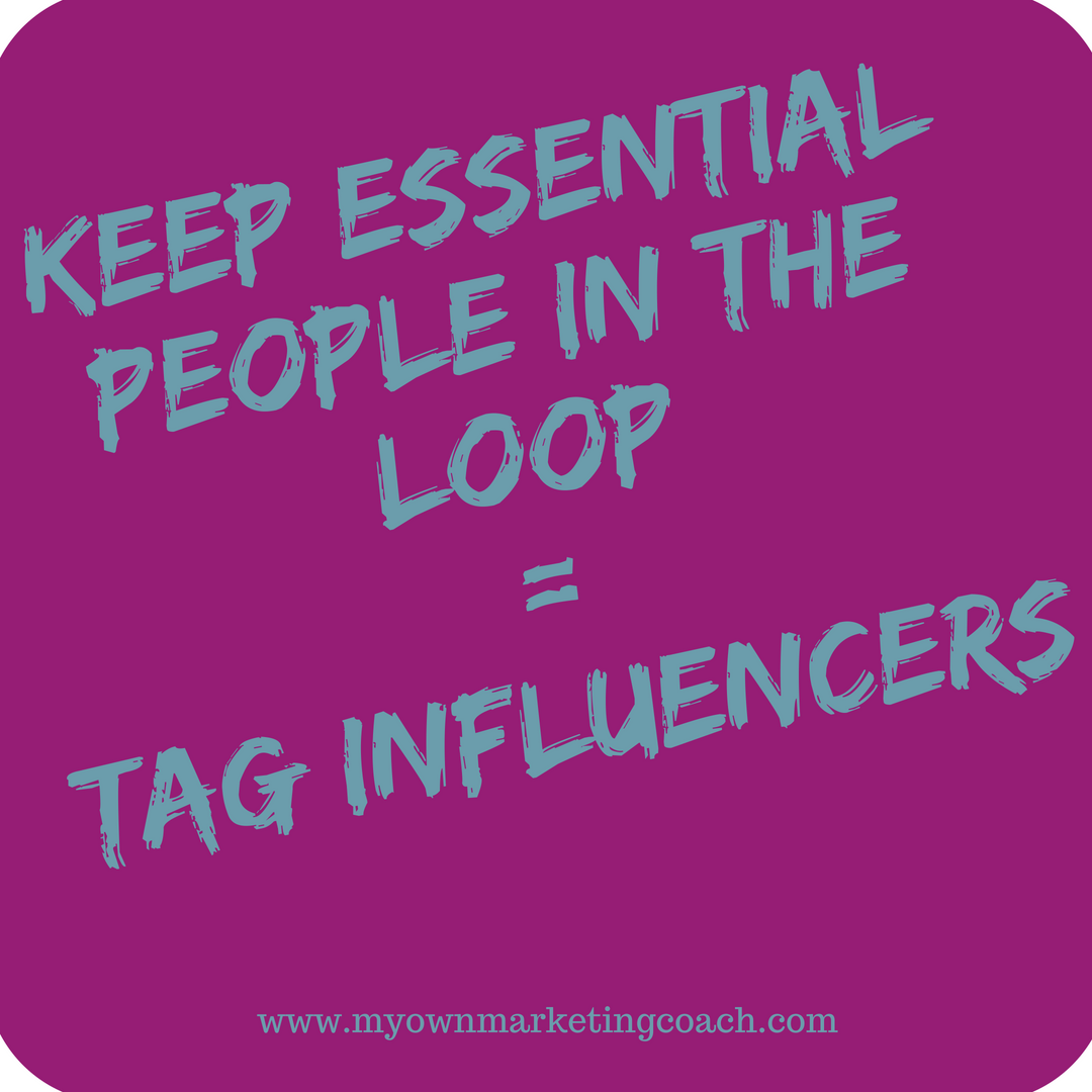 Keep essential people in the loop = tag influencers